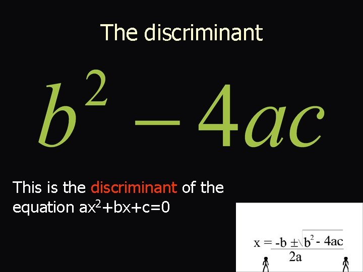 The discriminant This is the discriminant of the equation ax 2+bx+c=0 