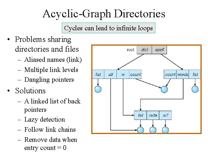 Acyclic-Graph Directories Cycles can lead to infinite loops • Problems sharing directories and files