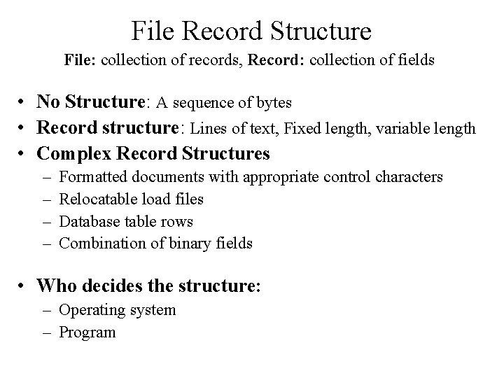 File Record Structure File: collection of records, Record: collection of fields • No Structure: