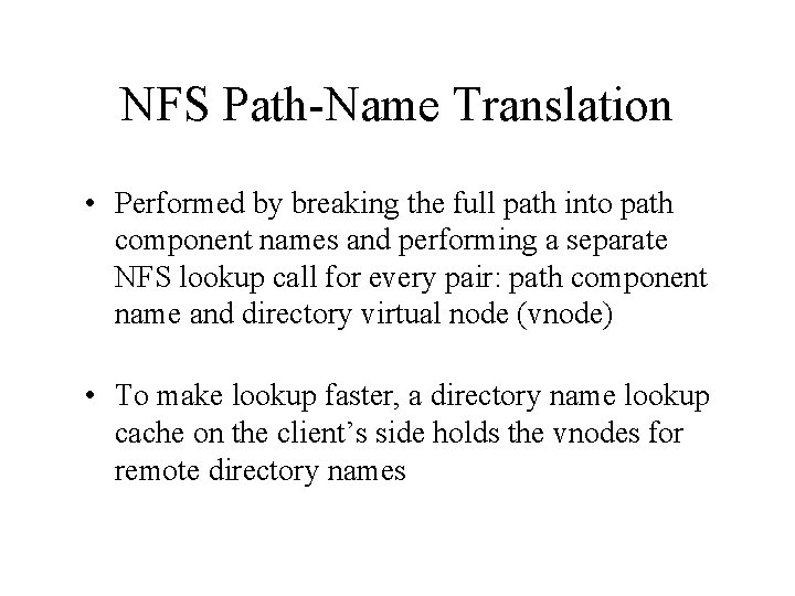 NFS Path-Name Translation • Performed by breaking the full path into path component names