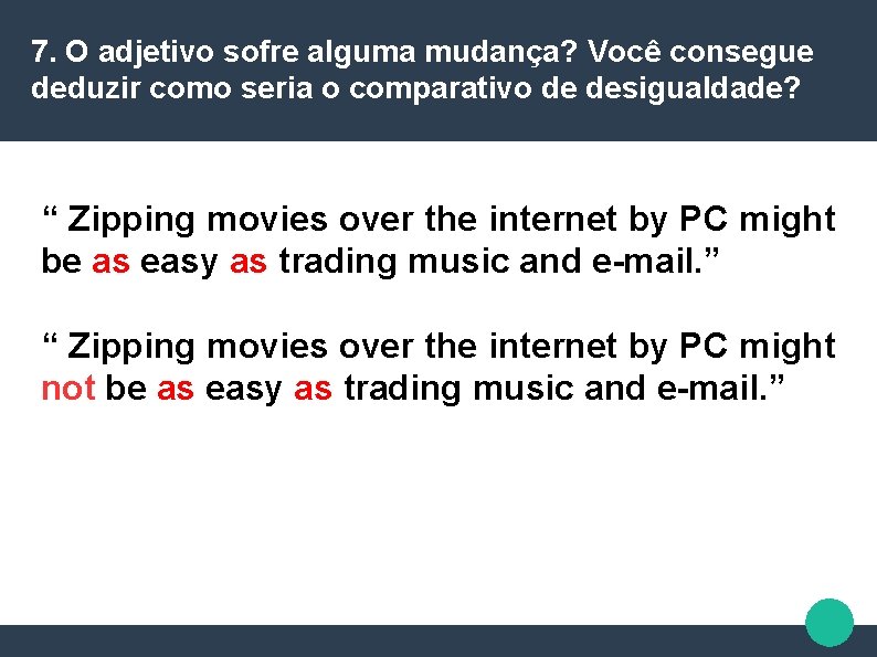 7. O adjetivo sofre alguma mudança? Você consegue deduzir como seria o comparativo de