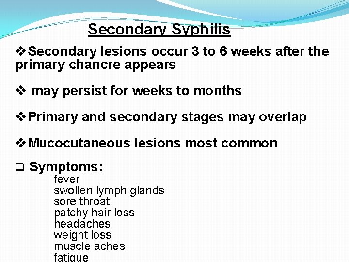 Secondary Syphilis v. Secondary lesions occur 3 to 6 weeks after the primary chancre