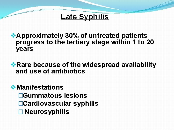 Late Syphilis v. Approximately 30% of untreated patients progress to the tertiary stage within
