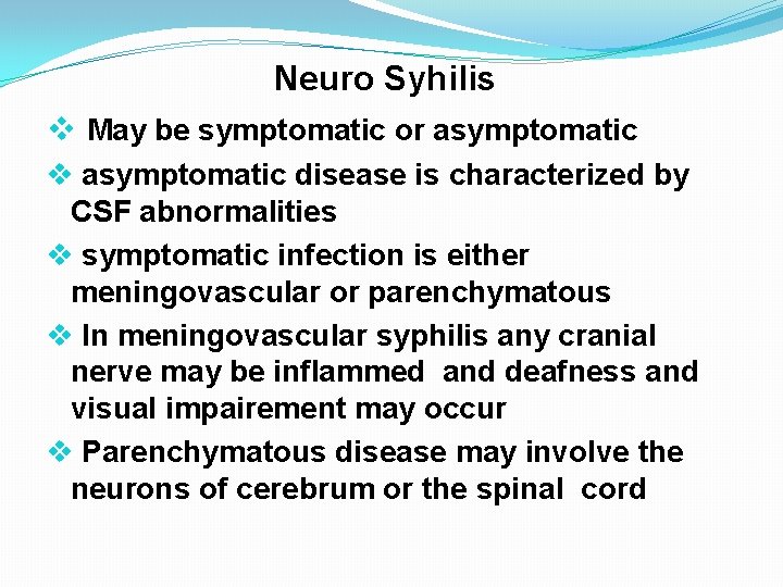 Neuro Syhilis v May be symptomatic or asymptomatic v asymptomatic disease is characterized by