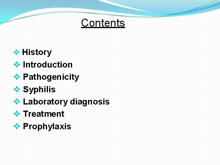 Contents v History v Introduction v Pathogenicity v Syphilis v Laboratory diagnosis v Treatment