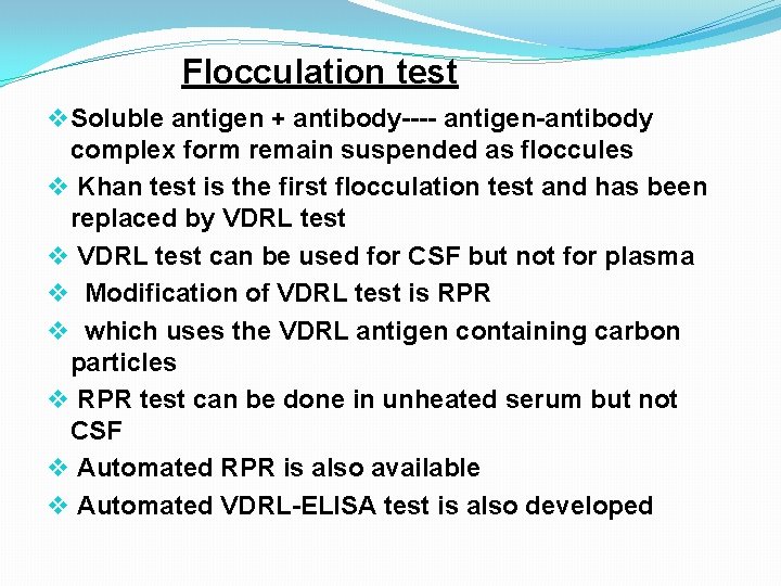 Flocculation test v Soluble antigen + antibody---- antigen-antibody complex form remain suspended as floccules