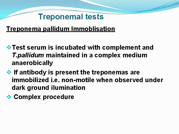 Treponemal tests Treponema pallidum Immoblisation v. Test serum is incubated with complement and T.