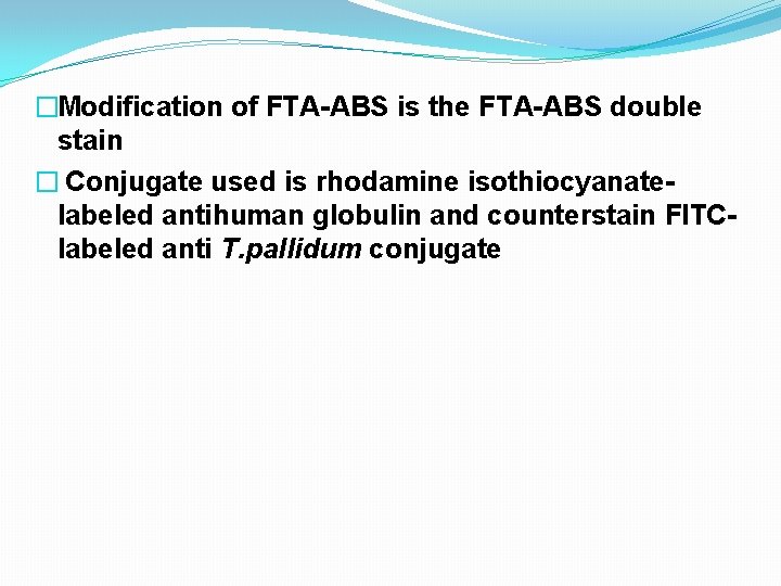 �Modification of FTA-ABS is the FTA-ABS double stain � Conjugate used is rhodamine isothiocyanatelabeled