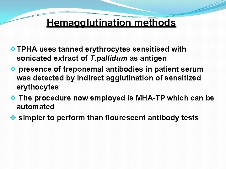 Hemagglutination methods v TPHA uses tanned erythrocytes sensitised with sonicated extract of T. pallidum