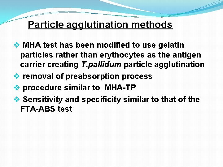 Particle agglutination methods v MHA test has been modified to use gelatin particles rather