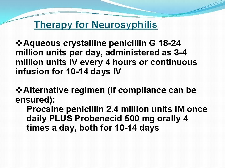 Therapy for Neurosyphilis v. Aqueous crystalline penicillin G 18 -24 million units per day,