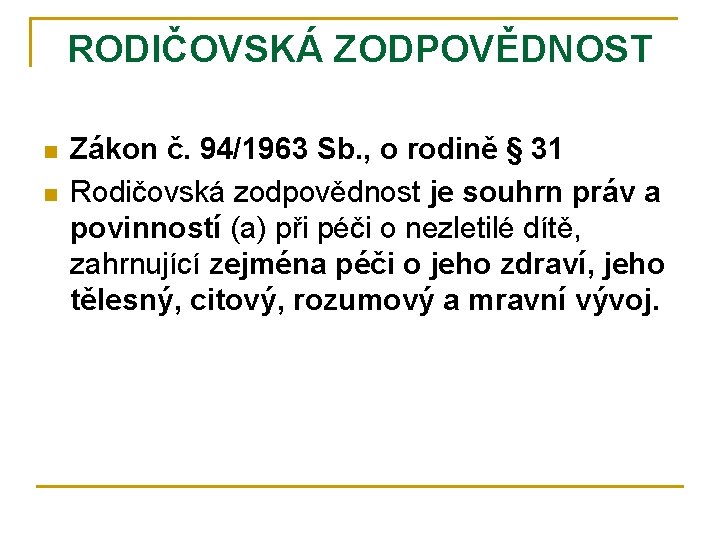 RODIČOVSKÁ ZODPOVĚDNOST n n Zákon č. 94/1963 Sb. , o rodině § 31 Rodičovská