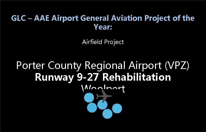 GLC – AAE Airport General Aviation Project of the Year: Airfield Project Porter County