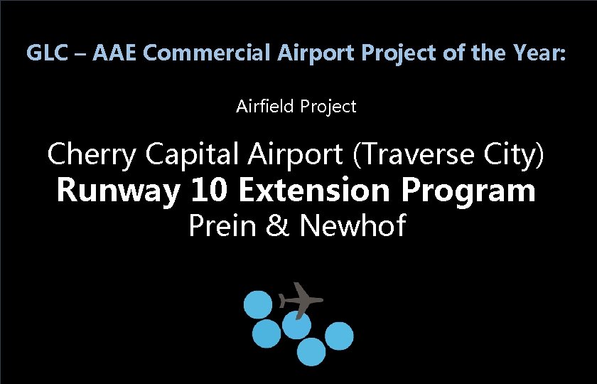GLC – AAE Commercial Airport Project of the Year: Airfield Project Cherry Capital Airport