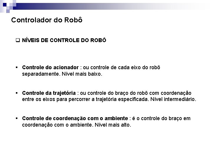 Controlador do Robô q NÍVEIS DE CONTROLE DO ROBÔ § Controle do acionador :