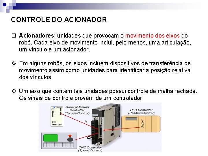 CONTROLE DO ACIONADOR q Acionadores: unidades que provocam o movimento dos eixos do robô.