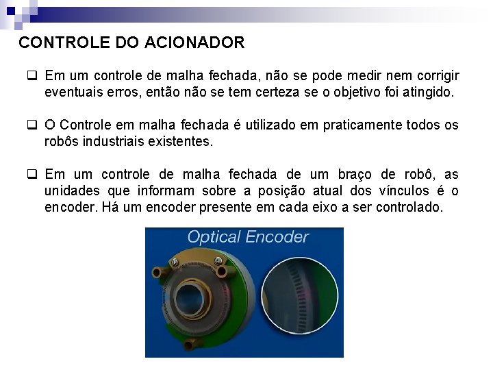 CONTROLE DO ACIONADOR q Em um controle de malha fechada, não se pode medir