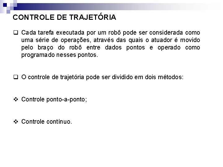 CONTROLE DE TRAJETÓRIA q Cada tarefa executada por um robô pode ser considerada como