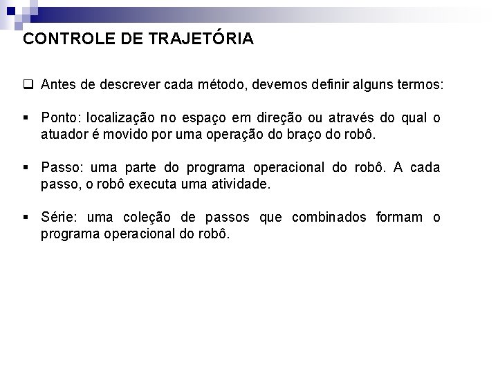 CONTROLE DE TRAJETÓRIA q Antes de descrever cada método, devemos definir alguns termos: §