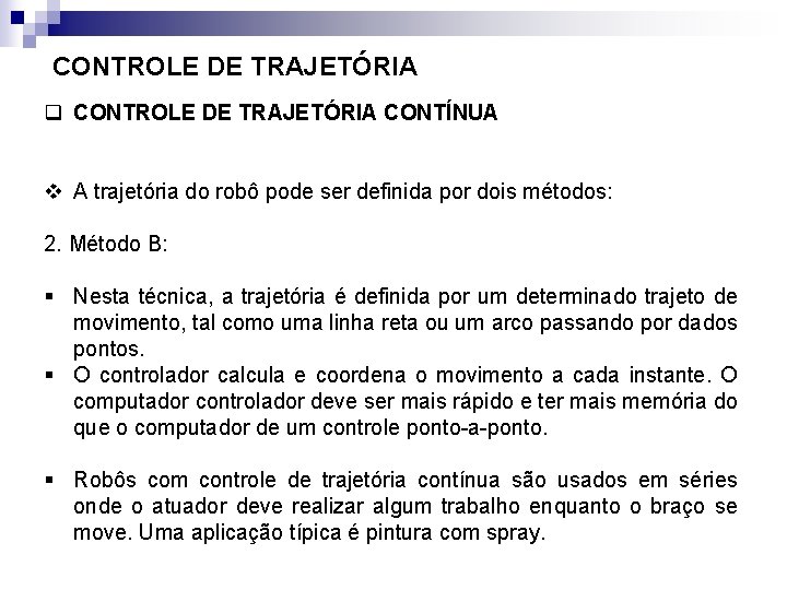 CONTROLE DE TRAJETÓRIA q CONTROLE DE TRAJETÓRIA CONTÍNUA v A trajetória do robô pode