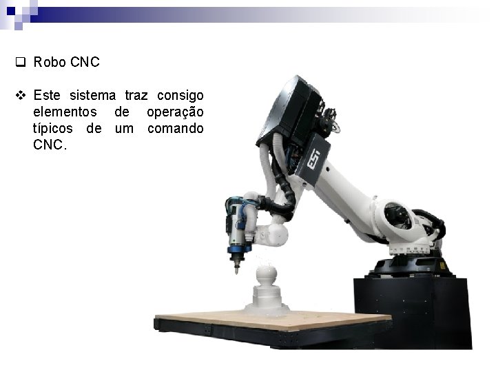 q Robo CNC v Este sistema traz consigo elementos de operação típicos de um