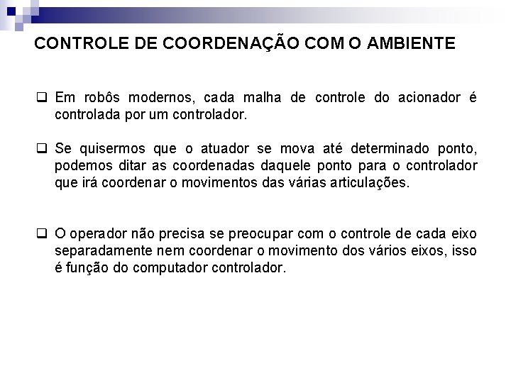 CONTROLE DE COORDENAÇÃO COM O AMBIENTE q Em robôs modernos, cada malha de controle