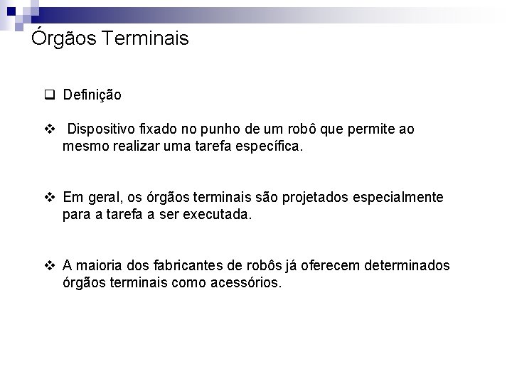 Órgãos Terminais q Definição v Dispositivo fixado no punho de um robô que permite