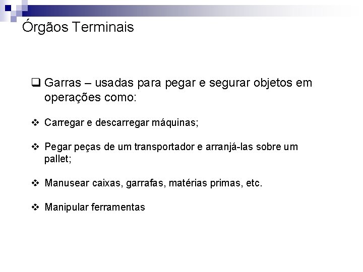 Órgãos Terminais q Garras – usadas para pegar e segurar objetos em operações como: