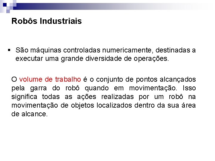 Robôs Industriais § São máquinas controladas numericamente, destinadas a executar uma grande diversidade de