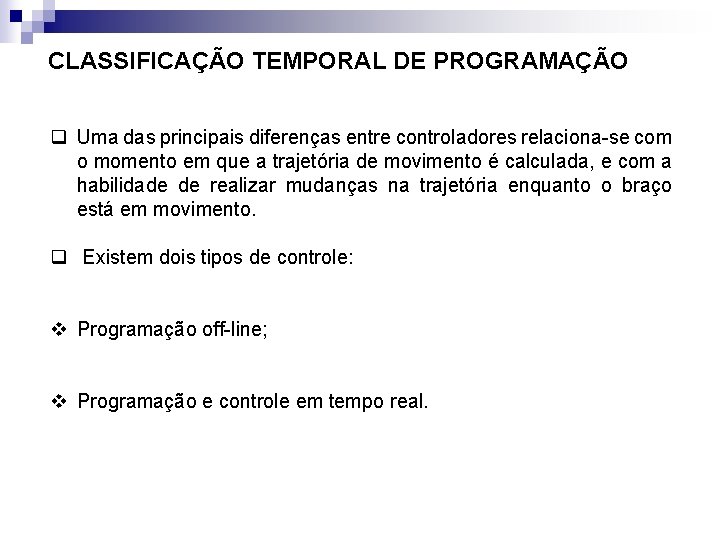 CLASSIFICAÇÃO TEMPORAL DE PROGRAMAÇÃO q Uma das principais diferenças entre controladores relaciona-se com o