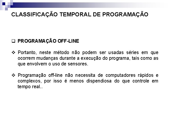 CLASSIFICAÇÃO TEMPORAL DE PROGRAMAÇÃO q PROGRAMAÇÃO OFF-LINE v Portanto, neste método não podem ser