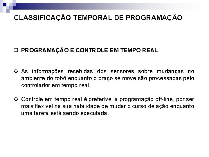 CLASSIFICAÇÃO TEMPORAL DE PROGRAMAÇÃO q PROGRAMAÇÃO E CONTROLE EM TEMPO REAL v As informações