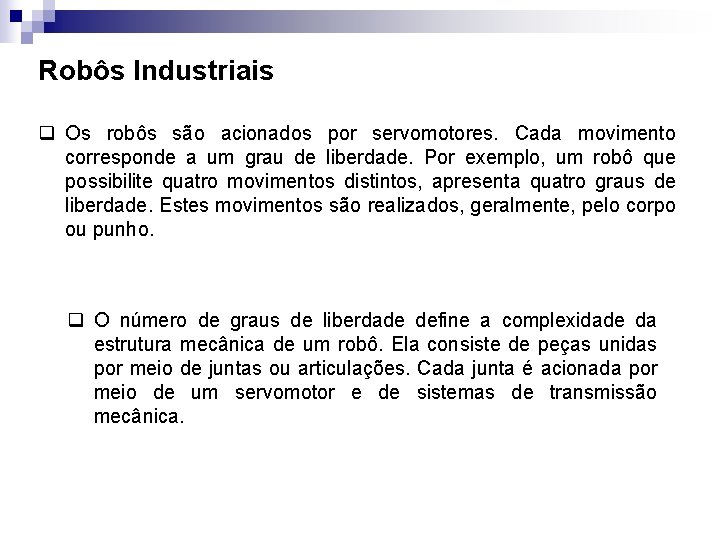 Robôs Industriais q Os robôs são acionados por servomotores. Cada movimento corresponde a um