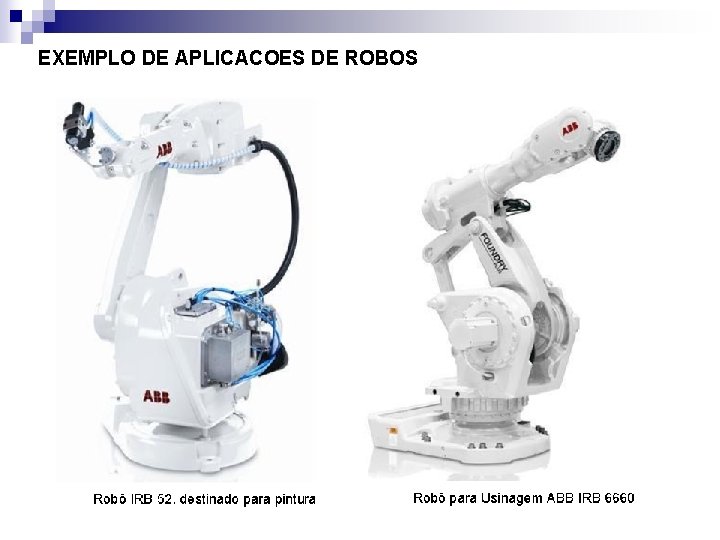 EXEMPLO DE APLICACOES DE ROBOS q Operação para usinagem. 