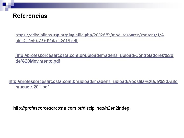 Referencias https: //edisciplinas. usp. br/pluginfile. php/2092683/mod_resource/content/1/A ula_2_Rob%C 3%B 3 tica_2016. pdf http: //professorcesarcosta. com.