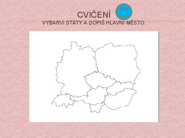 CVIČENÍ VYBARVI STÁTY A DOPIŠ HLAVNÍ MĚSTO. 