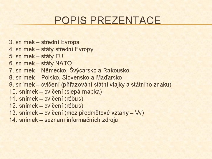 POPIS PREZENTACE 3. snímek – střední Evropa 4. snímek – státy střední Evropy 5.