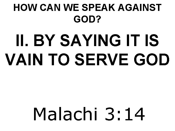 HOW CAN WE SPEAK AGAINST GOD? II. BY SAYING IT IS VAIN TO SERVE