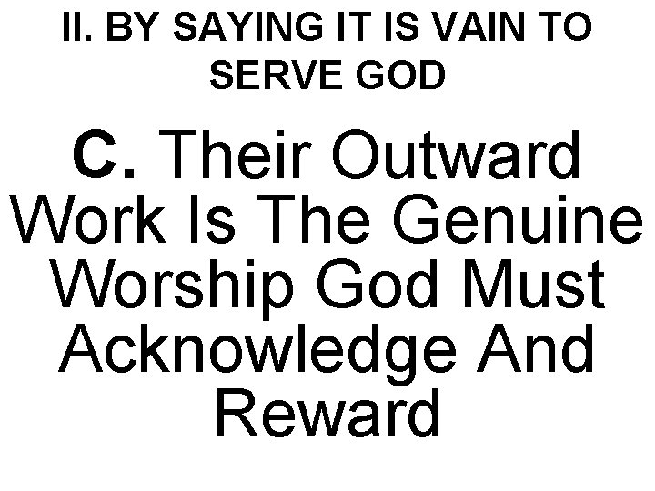 II. BY SAYING IT IS VAIN TO SERVE GOD C. Their Outward Work Is