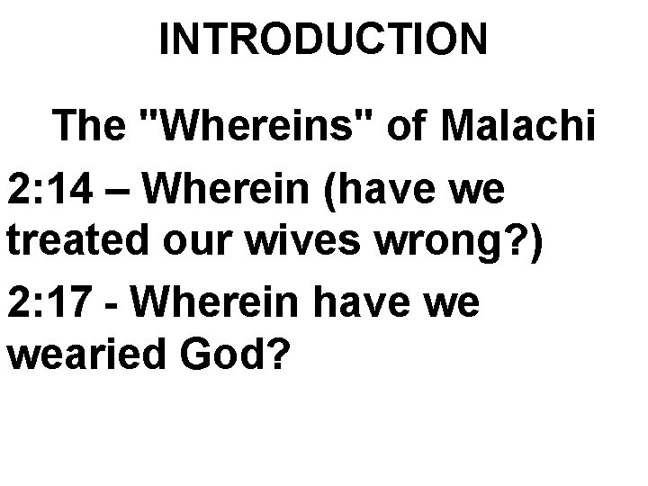 INTRODUCTION The "Whereins" of Malachi 2: 14 – Wherein (have we treated our wives