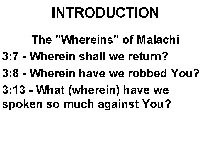 INTRODUCTION The "Whereins" of Malachi 3: 7 - Wherein shall we return? 3: 8