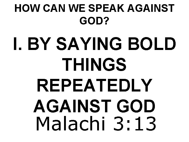 HOW CAN WE SPEAK AGAINST GOD? I. BY SAYING BOLD THINGS REPEATEDLY AGAINST GOD