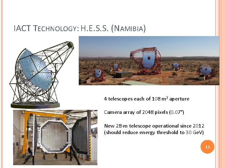 IACT TECHNOLOGY: H. E. S. S. (NAMIBIA) 4 telescopes each of 108 m 2 IACT TECHNOLOGY: H. E. S. S. (NAMIBIA) 4 telescopes each of 108 m 2