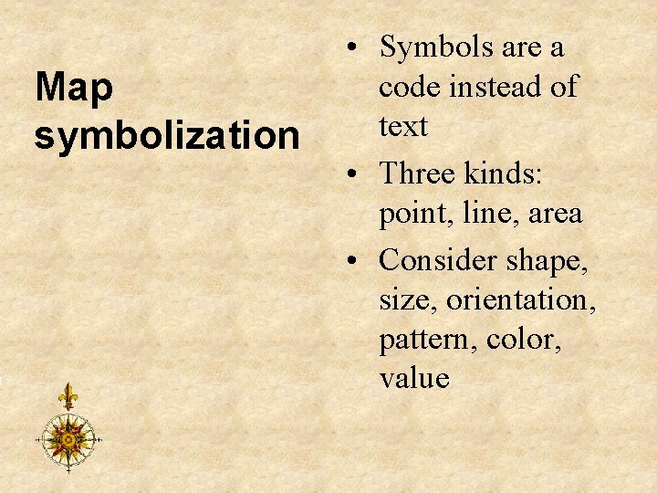 Map symbolization • Symbols are a code instead of text • Three kinds: point,