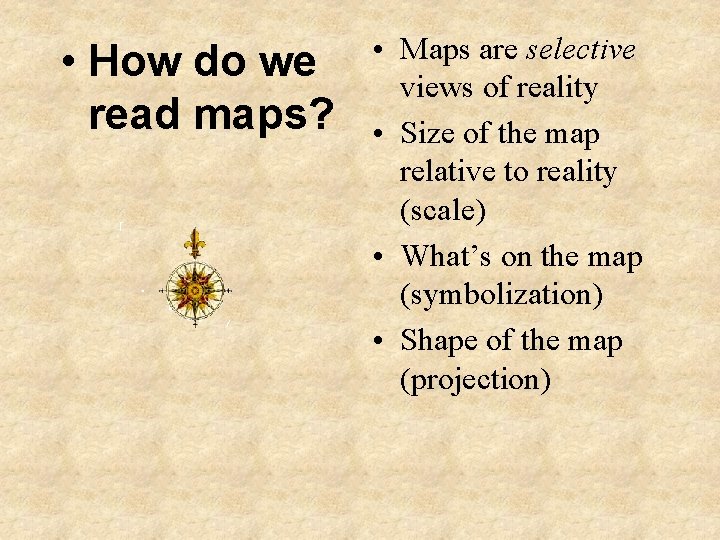  • How do we read maps? • Maps are selective views of reality