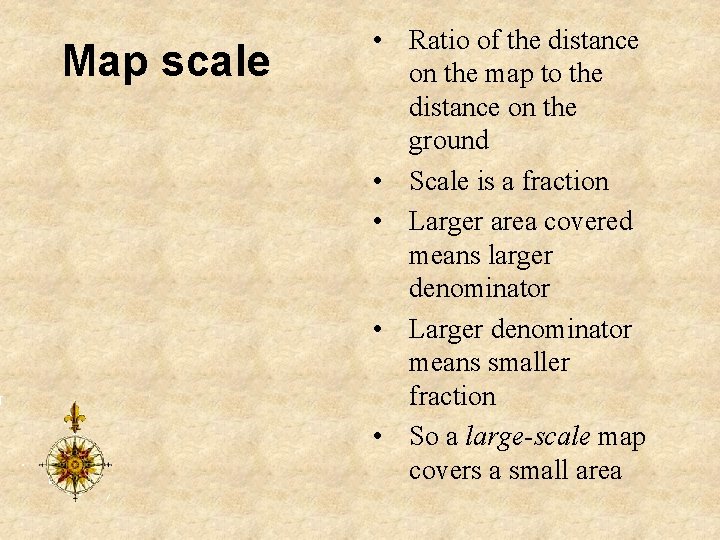 Map scale • Ratio of the distance on the map to the distance on
