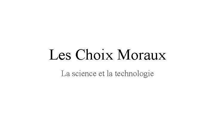 Les Choix Moraux La science et la technologie 