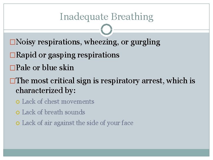 Inadequate Breathing �Noisy respirations, wheezing, or gurgling �Rapid or gasping respirations �Pale or blue