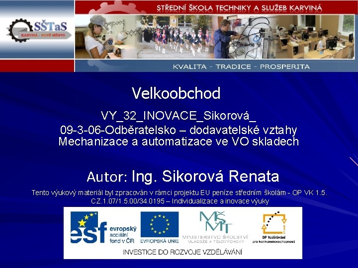 Velkoobchod VY_32_INOVACE_Sikorová_ 09 -3 -06 -Odběratelsko – dodavatelské vztahy Mechanizace a automatizace ve VO