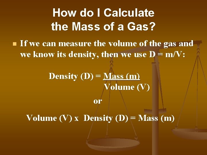 How do I Calculate the Mass of a Gas? n If we can measure How do I Calculate the Mass of a Gas? n If we can measure
